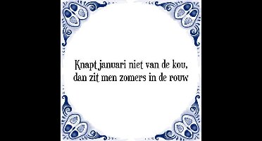 Tegeltje met Spreuk (Tegeltjeswijsheid): Knapt januari niet van de kou, dan zit men zomers in de rouw + Kado verpakking & Plakhanger
