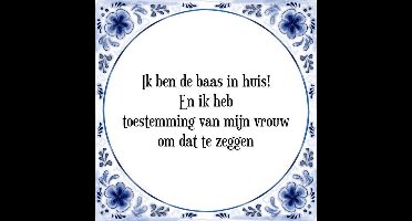 Tegeltje met Spreuk (Tegeltjeswijsheid): Ik ben de baas in huis! En ik heb toestemming van mijn vrouw om dat te zeggen + Kado verpakking & Plakhanger