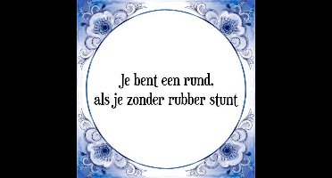 Tegeltje met Spreuk (Tegeltjeswijsheid): Je bent een rund, als je zonder rubber stunt + Kado verpakking & Plakhanger