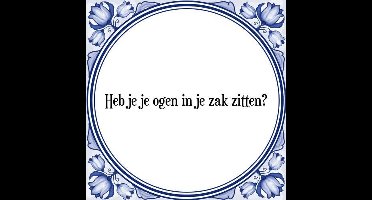Tegeltje met Spreuk (Tegeltjeswijsheid): Heb je je ogen in je zak zitten? + Kado verpakking & Plakhanger