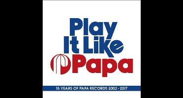 Play It Like Papa:15 Years of Papa Records 2002-2017