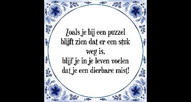 Tegeltje met Spreuk (Tegeltjeswijsheid): Zoals je bij een puzzel blijft zien dat er een stuk weg is, blijf je in je leven voelen dat je een dierbare mist! + Kado verpakking & Plakhanger