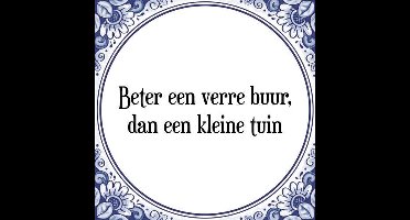 Tegeltje met Spreuk (Tegeltjeswijsheid): Beter een verre buur, dan een kleine tuin + Kado verpakking & Plakhanger