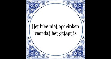 Tegeltje met Spreuk (Tegeltjeswijsheid): Het bier niet opdrinken voordat het getapt is + Kado verpakking & Plakhanger