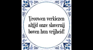 Tegeltje met Spreuk (Tegeltjeswijsheid): Vrouwen verkiezen altijd onze slavernij boven hun vrijheid! + Kado verpakking & Plakhanger