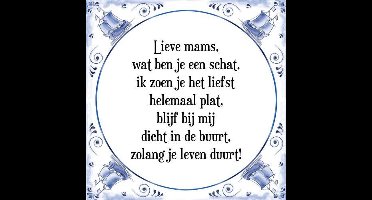 Tegeltje met Spreuk (Tegeltjeswijsheid): Lieve mams, wat ben je een schat, ik zoen je het liefst helemaal plat, blijf bij mij dicht in de buurt, zolang je leven duurt! + Kado verpakking & Plakhanger