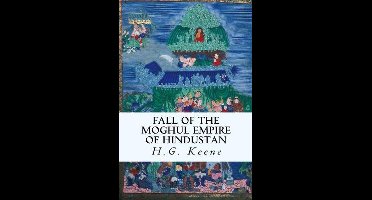 Fall of the Moghul Empire of Hindustan