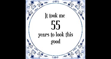 Verjaardag Tegeltje met Spreuk (55 jaar: It took me 55 years to look this good + cadeau verpakking & plakhanger