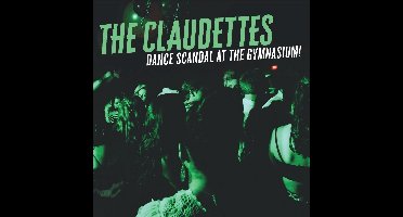 The Claudettes - Dance Scandal At The Gymnasium! (CD)