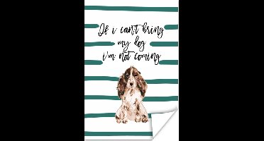 Poster Quotes - If I can't bring my dog I'm not coming - Spreuken - Honden - 20x30 cm