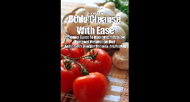 Body Cleanse With Ease: Beginner Guide To intermittent Fasting, Damaged Metabolism Diet, Apple Cider Vinegar Therapy, Dry Fasting