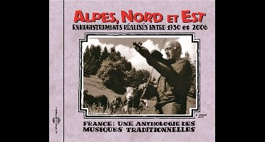 Various Artists - Alpes, Nord Et Est (Enregistrements Réalisés Entre 1930 Et 2006) (CD)