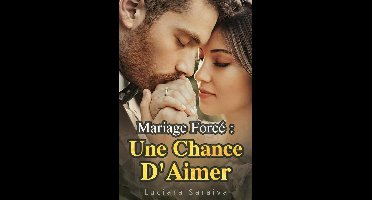 Mariage Forcé : Une Chance D'Aimer