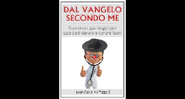Dal vangelo secondo me - giocotests psicologici per guardarsi dentro e cavarsi fuori