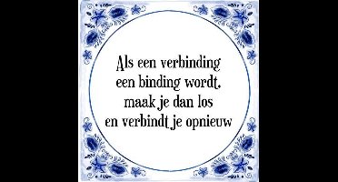 Tegeltje met Spreuk (Tegeltjeswijsheid): Als een verbinding een binding wordt, maak je dan los en verbindt je opnieuw + Kado verpakking & Plakhanger