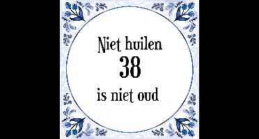 Verjaardag Tegeltje met Spreuk (38 jaar: Niet huilen 38 is niet oud + cadeau verpakking & plakhanger