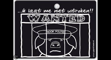 Metal Slogan - Spreukenbord - Tekst Bord - ...ik laat me niet uitroken!! Wanted; Rook politie