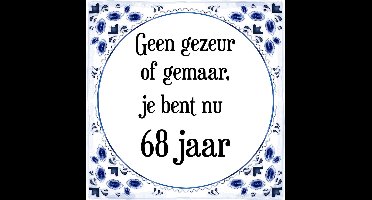 Verjaardag Tegeltje met Spreuk (68 jaar: Geen gezeur of ge maar, je bent nu gewoon 68 jaar + cadeau verpakking & plakhanger