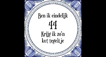Verjaardag Tegeltje met Spreuk (44 jaar: Ben ik eindelijk 44 krijg ik zo'n kut tegeltje + cadeau verpakking & plakhanger