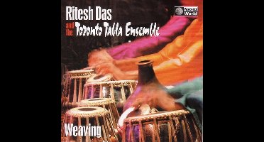 Ritesh Das, The Toronto Tabla Ensemble - Weaving (CD)