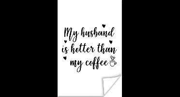 Poster My husband is hotter than my coffee - Spreuken - Quotes - 20x30 cm
