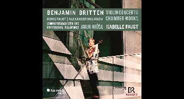 Isabelle Faust, Alexander Melnikov, Boris Faust, Symphonie-Orchester Des Bayerischen Rundfunks, Jakub Hrusa - Britten: Violin Concerto Chamber Works (CD)