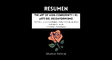 RESUMEN - The Art Of Non-Conformity / El arte del inconformismo: Establece tus propias reglas, vive la vida que quieres y cambia el mundo por Chris Guillebeau