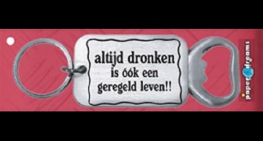 RVS flessenopener - Altijd dronken is ook een geregeld leven!