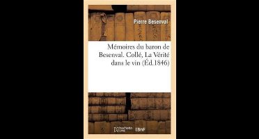 Histoire- Mémoires Du Baron de Besenval. Collé, La Vérité Dans Le Vin, Ou Les Désagréments de la Galanterie