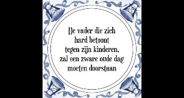 Tegeltje met Spreuk cadeau voor vader: De vader die zich hard betoont tegen zijn kinderen, zal een zware oude dag moeten doorstaan + Cadeau verpakking & Plakhanger