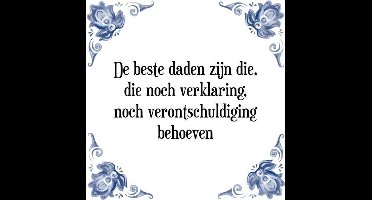Tegeltje met Spreuk (Tegeltjeswijsheid): De beste daden zijn die, die noch verklaring, noch verontschuldiging behoeven + Kado verpakking & Plakhanger