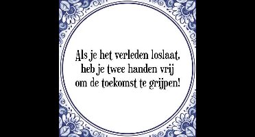 Tegeltje met Spreuk (Tegeltjeswijsheid): Als je het verleden loslaat, heb je twee handen vrij om de toekomst te grijpen! + Kado verpakking & Plakhanger