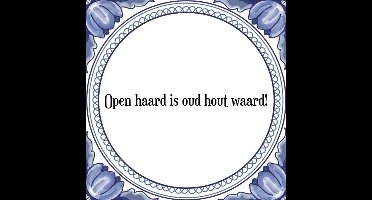 Tegeltje met Spreuk (Tegeltjeswijsheid): Open haard is oud hout waard! + Kado verpakking & Plakhanger