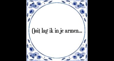 Tegeltje met Spreuk (Tegeltjeswijsheid): Ooit lag ik in je armen... + Kado verpakking & Plakhanger