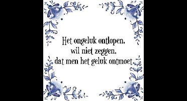 Tegeltje met Spreuk (Tegeltjeswijsheid): Het ongeluk ontlopen, wil niet zeggen, dat men het geluk ontmoet + Kado verpakking & Plakhanger