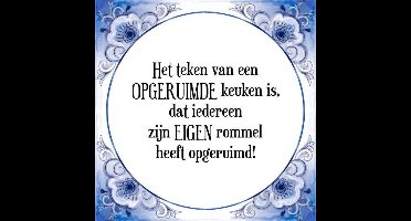 Tegeltje met Spreuk (Tegeltjeswijsheid): Het teken van een OPGERUIMDE keuken is, dat iedereen zijn EIGEN rommel heeft opgeruimd! + Kado verpakking & Plakhanger