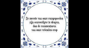 Tegeltje met Spreuk (Tegeltjeswijsheid): De meeste van onze rampspoeden zijn eenvoudiger te dragen, dan de commentaren van onze vrienden erop + Kado verpakking & Plakhanger
