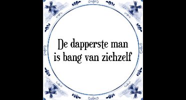 Tegeltje met Spreuk (Tegeltjeswijsheid): De dapperste man is bang van zichzelf + Kado verpakking & Plakhanger