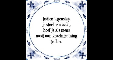 Tegeltje met Spreuk (Tegeltjeswijsheid): Indien tegenslag je sterker maakt, hoef je als mens nooit aan krachttraining te doen + Kado verpakking & Plakhanger