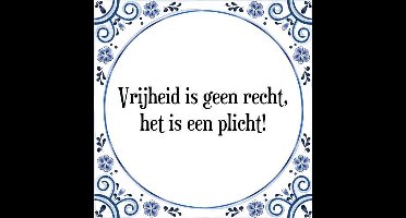 Tegeltje met Spreuk (Tegeltjeswijsheid): Vrijheid is geen recht, het is een plicht! + Kado verpakking & Plakhanger