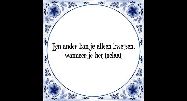 Tegeltje met Spreuk (Tegeltjeswijsheid): Een ander kan je alleen kwetsen, wanneer je het toelaat + Kado verpakking & Plakhanger