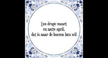 Tegeltje met Spreuk (Tegeltjeswijsheid): Een droge maart en natte april, dat is naar de boeren hun wil + Kado verpakking & Plakhanger