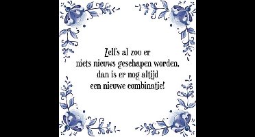 Tegeltje met Spreuk (Tegeltjeswijsheid): Zelfs al zou er niets nieuws geschapen worden, dan is er nog altijd een nieuwe combinatie! + Kado verpakking & Plakhanger