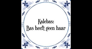 Tegeltje met Spreuk (Tegeltjeswijsheid): Kalebas: Bas heeft geen haar + Kado verpakking & Plakhanger