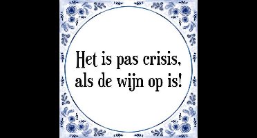 Tegeltje met Spreuk (Tegeltjeswijsheid): Het is pas crisis, als de wijn op is! + Kado verpakking & Plakhanger