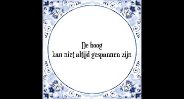Tegeltje met Spreuk (Tegeltjeswijsheid): De boog kan niet altijd gespannen zijn + Kado verpakking & Plakhanger