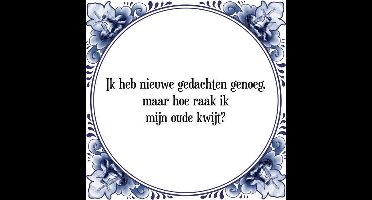 Tegeltje met Spreuk (Tegeltjeswijsheid): Ik heb nieuwe gedachten genoeg, maar hoe raak ik mijn oude kwijt? + Kado verpakking & Plakhanger