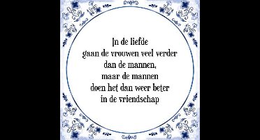 Tegeltje met Spreuk (Tegeltjeswijsheid): In de liefde gaan de vrouwen veel verder dan de mannen, maar de mannen doen het dan weer beter in de vriendschap + Kado verpakking & Plakhanger