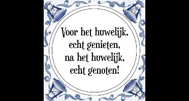 Tegeltje met Spreuk (Tegeltjeswijsheid): Voor het huwelijk, echt genieten, na het huwelijk, echt genoten! + Kado verpakking & Plakhanger