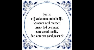 Tegeltje met Spreuk (Tegeltjeswijsheid): Het is mij volkomen onduidelijk, waarom veel mensen meer tijd besteden aan social media, dan aan een goed gesprek + Kado verpakking & Plakhanger